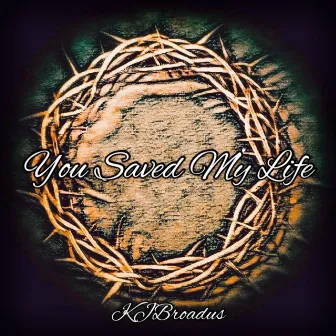 You Saved My Life by KJBroadus