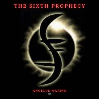 The Sixth Prophecy by Angelus Marino