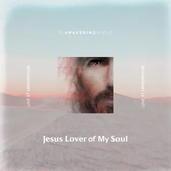 Jesus Lover Of My Soul (Live at UPPERROOM) by Awakening Music