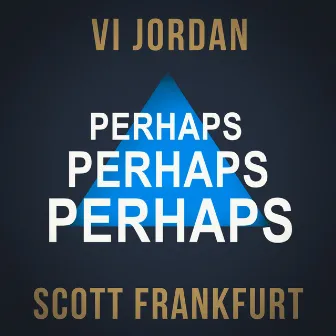 Perhaps, Perhaps, Perhaps by Scott Frankfurt