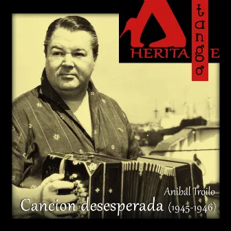 Canción desesperada (1945-1946) by Orquesta Anibal Troilo