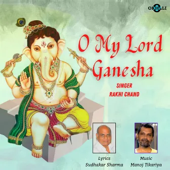 O My Lord Ganesha by Rakhi Chand