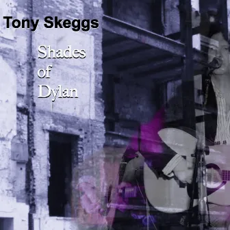 Shades Of Dylan by Tony Skeggs