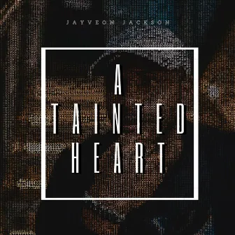 A Tainted Heart by Jayveon Jackson