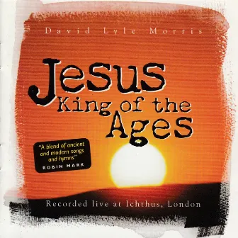 Jesus King of the Ages by David Lyle Morris