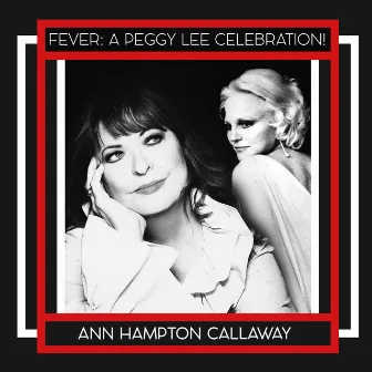 Fever: a Peggy Lee Celebration! by Ann Hampton Callaway