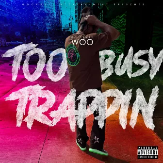 Too Busy trappin by Go Crazy Woo