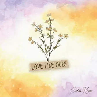 Love Like Ours by Caleb Krone