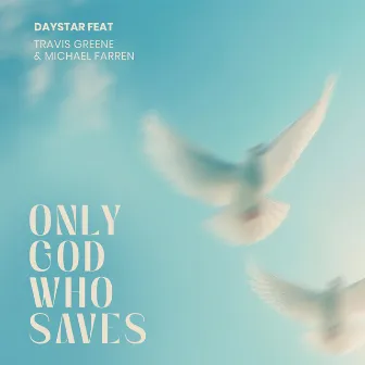 Only God Who Saves by Michael Farren