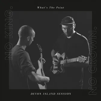 What's The Point (Devon Island Session) by No King. No Crown.