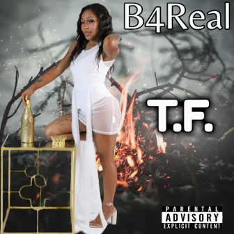 T.F. by B-4-Real