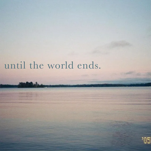 until the world ends.