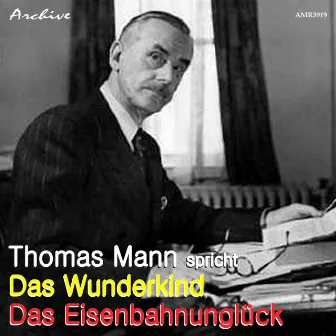 Thomas Mann Spricht Das Wunderkind und Das Eisenbahnunglück by Thomas Mann