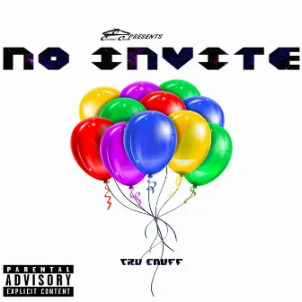 No Invite by Tru Enuff