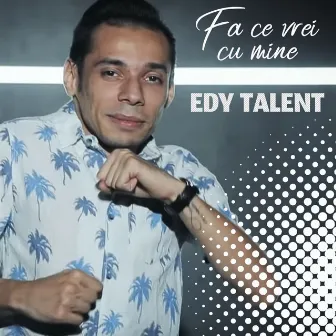 Fa Ce Vrei Cu Mine by Edy Talent