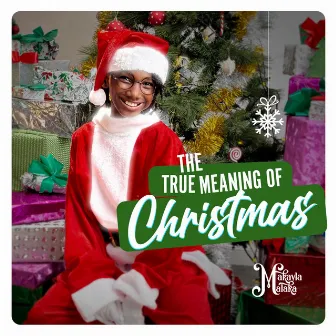 The True Meaning Of Christmas by Makayla Malaka