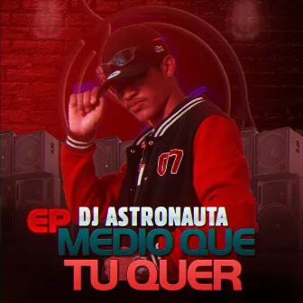 EP É Medio Que Tu Quer by DJ ASTRONAUTA