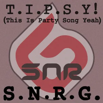 T.I.P.S.Y! (This Is Party Song, Yeah!) by S.N.R.G.