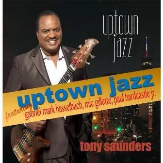 Uptown Jazz (feat. Gabriel Mark Hasselbach, Paul Hardcastle Jr. & Mic Gillette) by Tony Saunders