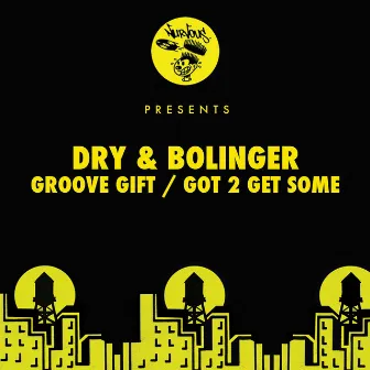 Groove Gift / Got 2 Get Some by Dry & Bolinger