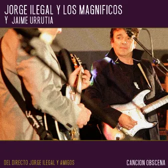 Canción Obscena (Directo Jorge Ilegal y amigos) by Jorge Ilegal y los Magníficos