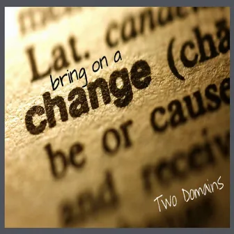 Bring On A Change by Two Domains