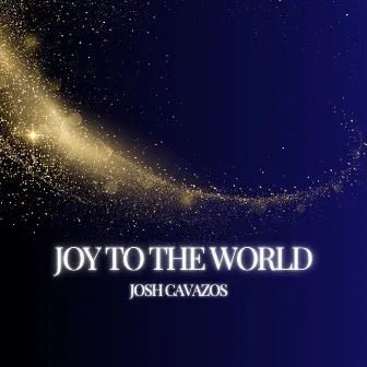 Joy to the World by Josh Cavazos