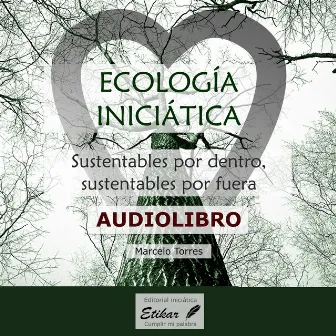 Ecología iniciática (Sustentables por dentro, sustentables por fuera) by Marcelo Torres