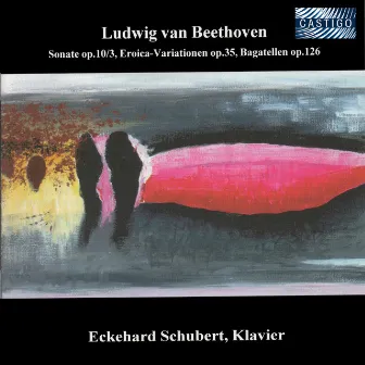 Beethoven: Piano Sonata No. 7, Eroica Variations & 6 Bagatelles by Eckehard Schubert