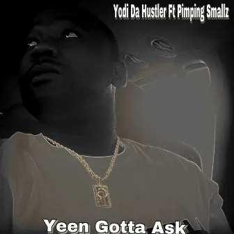 Yeen Gotta Ask by Yodi Da Hustler