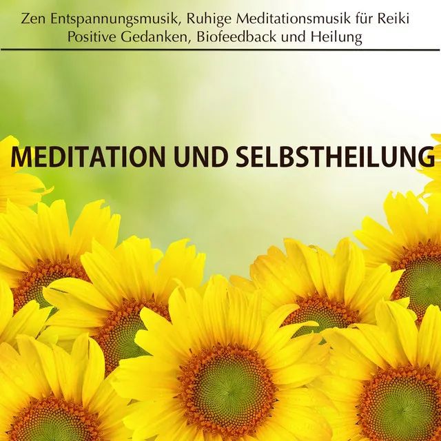 Meditation und Selbstheilung: Zen Entspannungsmusik, Ruhige Meditationsmusik für Reiki, Positive Gedanken, Biofeedback und Heilung