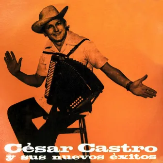 Cesar Castro y Sus Nuevos Exitos by Cesar Castro