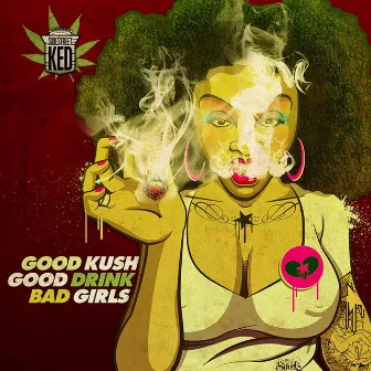 Good Kush Good Drink Bad Girls by Sidestreet Ked