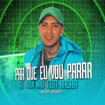 Pra Que Eu Vou Parar Se Aki Não Tem Radar by MC LAZER