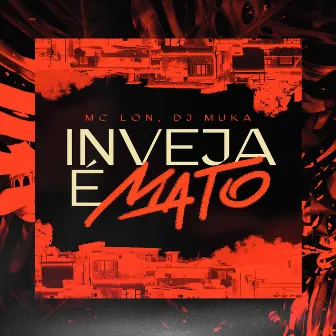 Inveja É Mato by Dj Muka