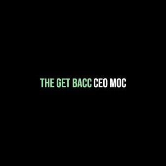 The Get Bacc by Ceo Moc