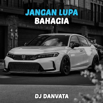 Jangan Lupa Bahagia by DJ Danvata