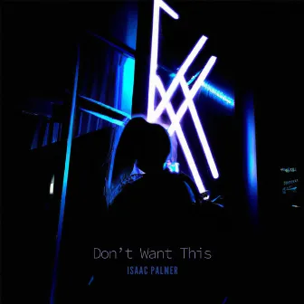 Don't Want This by Isaac Palmer