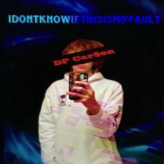 Idontknowifthisismyfault by Unknown Artist