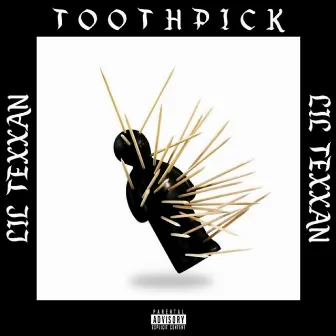 Toothpick by Lil Texxan