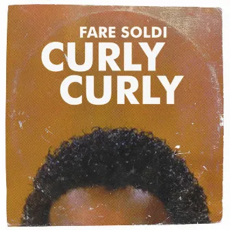 Curly Curly by Fare Soldi