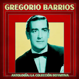 Antología: La Colección Definitiva (Remastered) by Gregorio Barrios