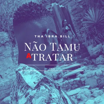 Não Tamu a Tratar by Tha Ibra Bill