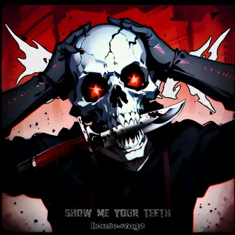 SHOW ME YOUR TEETH by Grimmjøw