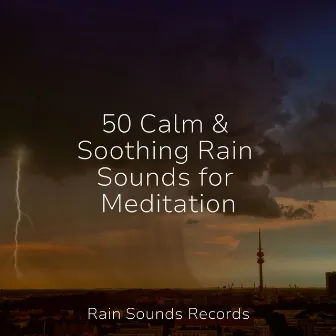 50 Calm & Soothing Rain Sounds for Meditation by Sonidos De Truenos y Lluvia