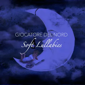 Soft Lullabies by Giocatore Del Nord