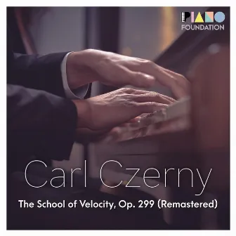 Carl Czerny Op. 299: The School of Velocity (Remastered) by The Piano Foundation