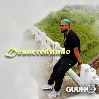 Desacreditado by Guuh SC