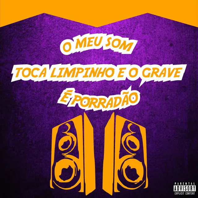 O Meu Som Toca Limpinho e o Grave É Porradão