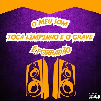 O Meu Som Toca Limpinho e o Grave É Porradão by MC Nauan